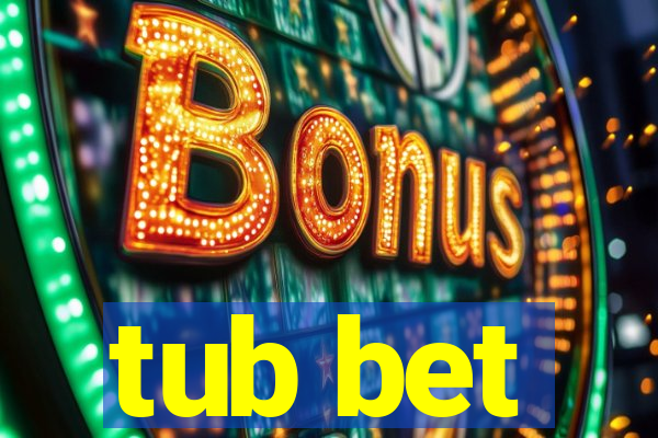 tub bet